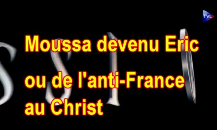 Moussa devenu Eric ou de l’anti-France au Christ