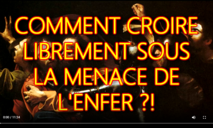COMMENT CROIRE LIBREMENT SOUS LA MENACE DE L’ENFER ?!