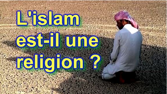 L’ISLAM EST-IL UNE RELIGION ?