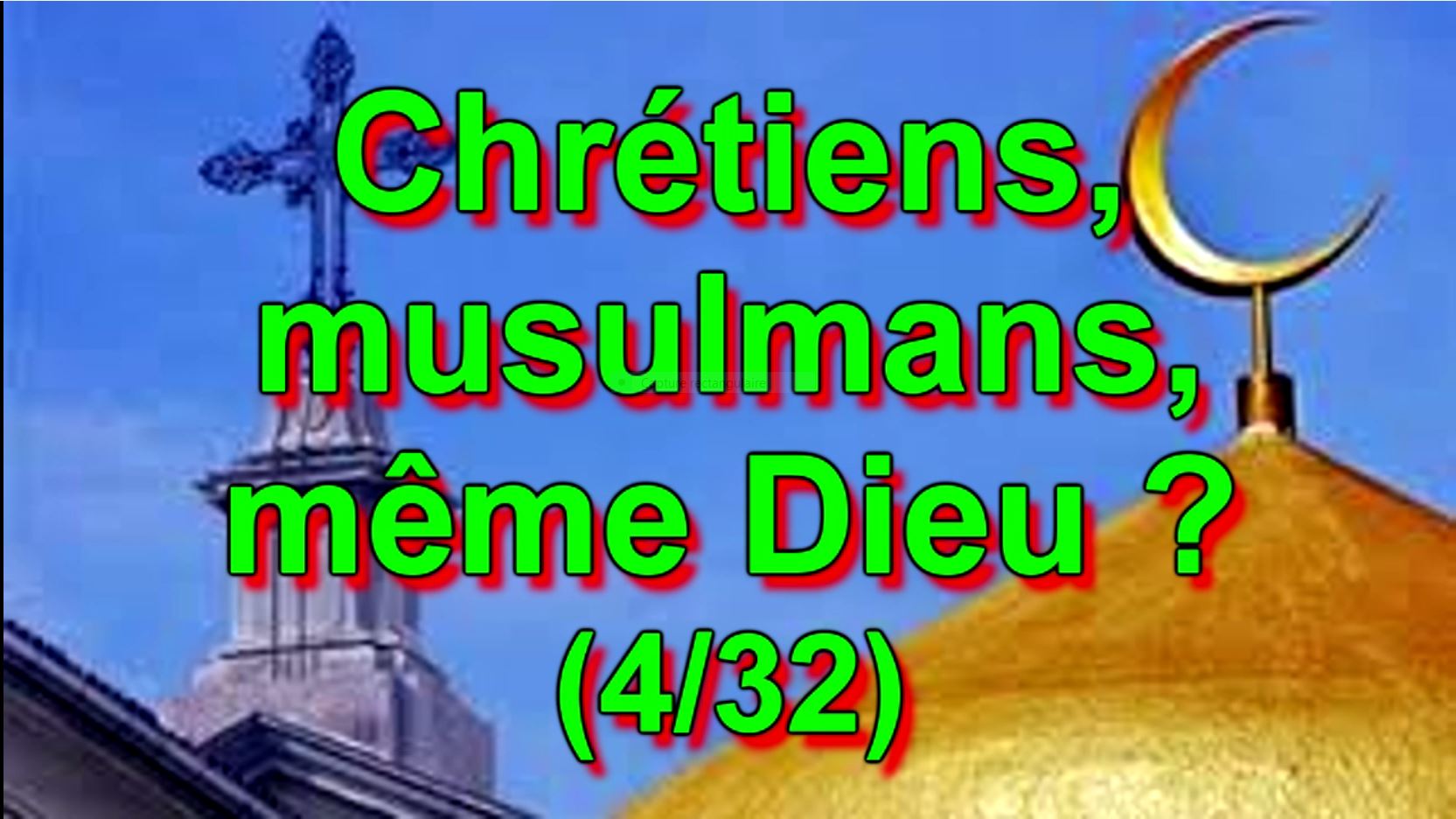 Chrétiens, musulmans, même Dieu ? (4/32)