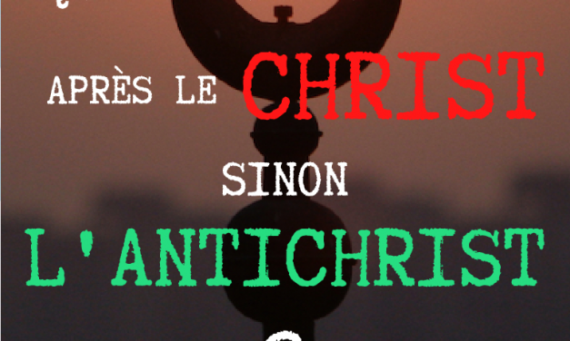 Qui peut venir APRES le Christ, sinon l’Antichrist ?