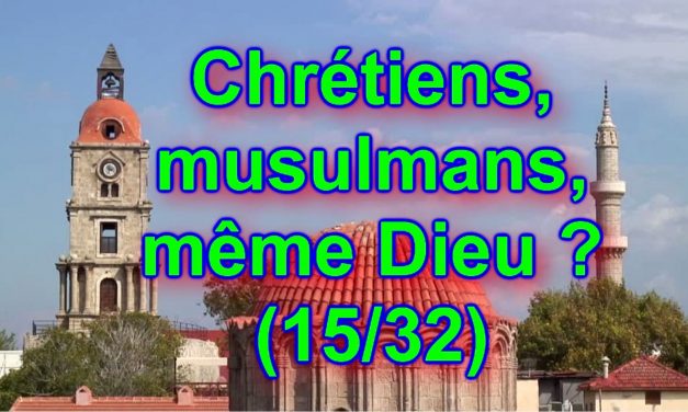 Que manque-t-il à Allah pour être chrétien ? Chrétiens, musulmans, même Dieu ? (15/32)