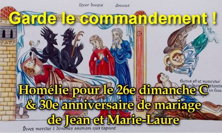 “Garde le commandement” Homélie pour le 26e dimanche C. 30e anniversaire de mariage de Jean & Marie-Laure