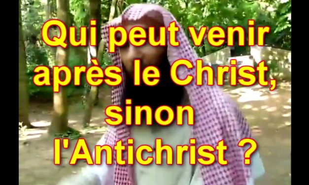 Qui peut venir après le Christ, sinon l’Antichrist ?