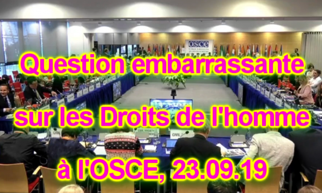 Une question embarrassante sur les Droits de l’homme … OSCE 23.09.19 pm