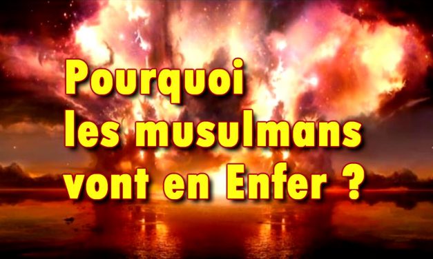 Pourquoi les musulmans vont en Enfer ?