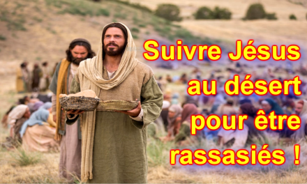 Suivre Jésus au désert pour être rassasiés ! Homélie pour le 18e Dimanche ordinaire (A)