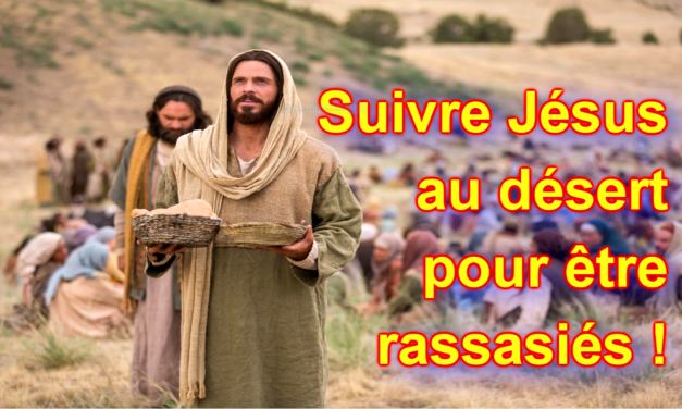 Suivre Jésus au désert pour être rassasiés ! Homélie pour le 18e Dimanche ordinaire (A)