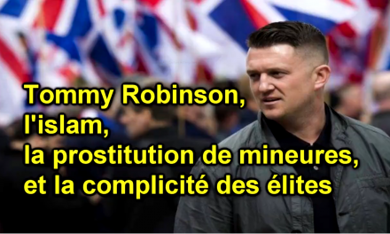 Tommy Robinson, l’islam, la prostitution de mineures, et la complicité des élites