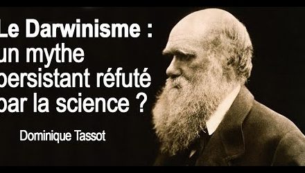 LE DARWINISME, UN MYTHE PERSISTANT RÉFUTÉ PAR LA SCIENCE ?