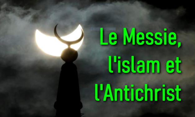 LE MESSIE, L’ISLAM ET L’ANTICHRIST