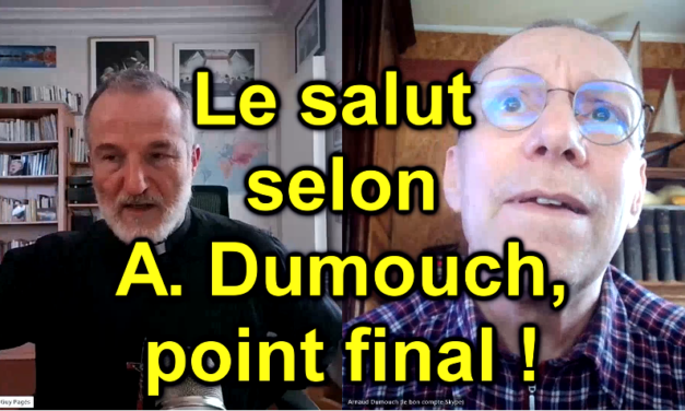 Le salut selon A. Dumouch, point final !