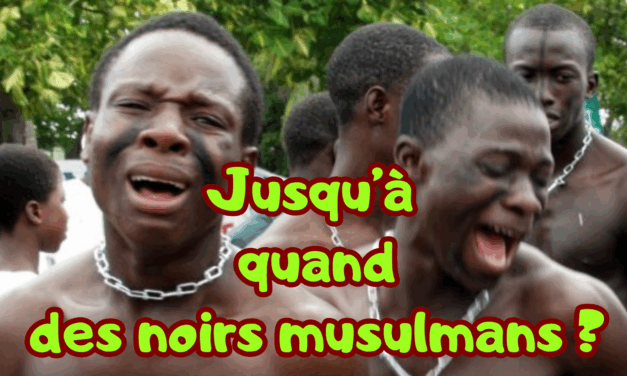 Jusqu’à quand des noirs musulmans ?
