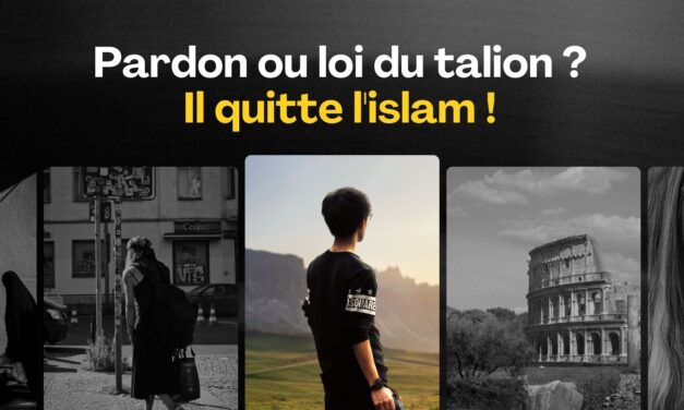 Pardon ou loi du talion ? Il quitte l’islam !