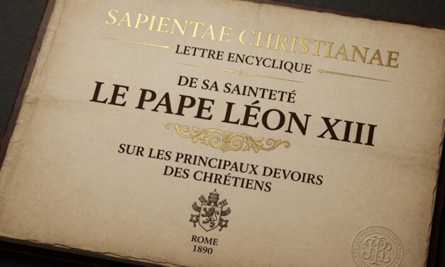 SAPIENTAE CHRISTIANAE, SUR LES PRINCIPAUX DEVOIRS DES CHRÉTIENS, par S.S. Léon XIII